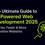 The Ultimate Guide to AI-Powered Web Development 2025: Smarter, Faster & More Innovative Websites